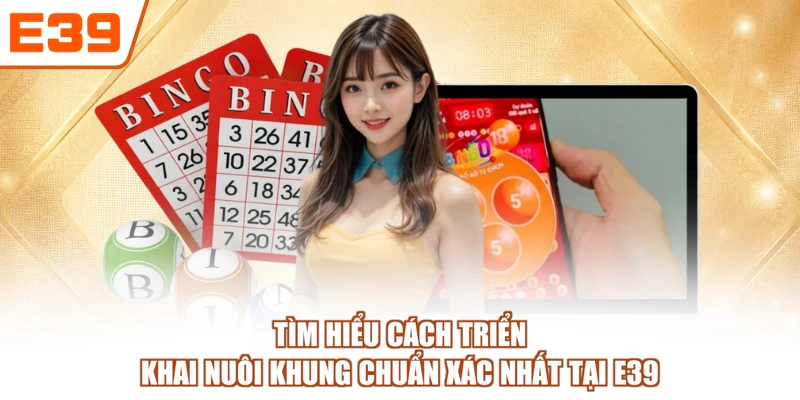 Tìm hiểu cách triển khai nuôi khung chuẩn xác nhất tại E39